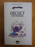 Sorin Lavric - Decoct de femeie