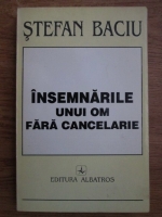 Stefan Baciu - Insemnarile unui om fara cancelarie