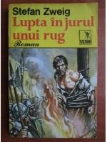 Stefan Zweig - Lupta in jurul unui rug