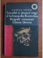 Stefan Zweig - Triumful si destinul tragic al lui Erasm din Rotterdam