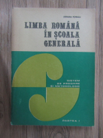 Stefania Popescu - Limba romana in scoala generala. Sistem de predare si metodologie