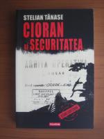 Stelian Tanase - Cioran si securitatea