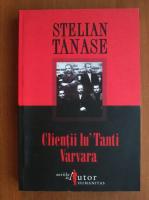 Stelian Tanase - Clientii lu Tanti Varvara