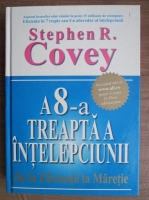 Stephen R. Covey - A 8-a treapta a intelepciunii. De la eficienta la maretie