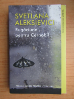 Svetlana Aleksievici - Rugaciune pentru Cernobil