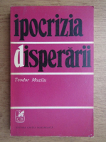 Teodor Mazilu - Ipocrizia disperarii