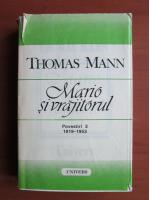 Thomas Mann - Mario si vrajitorul (Povestiri 3, 1919-1953)