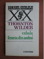 Thornton Wilder - Cabala. Femeia din Andros