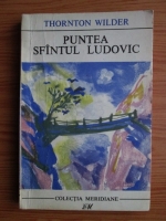 Thornton Wilder - Puntea Sfantul Ludovic