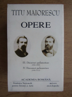 Titu Maiorescu - Opere (volumele 3-4, Discursuri Parlamentare)