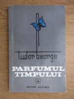 Tudor George - Parfumul timpului