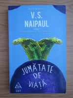 V. S. Naipaul - Jumatate de viata