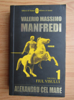 Valerio Massimo Manfredi - Alexandru cel Mare (volumul 1)