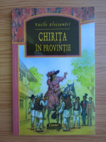 Vasile Alecsandri - Chirita in provintie