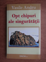 Vasile Andru - Opt chipuri ale singuratatii