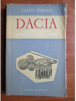 Vasile Parvan - Dacia. Civilizatiile stravechi din regiunile carpato danubiene