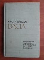 Vasile Parvan - Dacia. Civilizatiile stravechi din regiunile carpato-danubiene