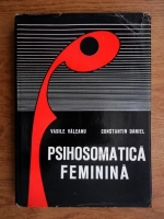 Vasile Valeanu, Constantin Daniel - Psihosomatica feminina