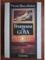 Vicente Blasco Ibanez - Frumoasa lui Goya