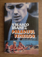 Vicente Blasco Ibanez - Paradisul femeilor