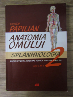 Victor Papilian - Anatomia omului, volumul 2. Splanhnologia