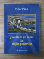 Victor Popa - Jumatate de secol in slujba podurilor (volumul 1)