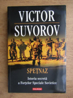 Victor Suvorov - Spetnaz. Istoria secreta a Fortelor Speciale Sovietice