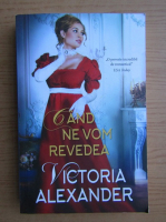 Victoria Alexander - Cand ne vom revedea