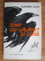 Vladimir Colin - Timp cu calaret si corb