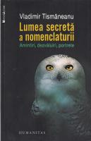 Vladimir Tismaneanu - Lumea secreta a nomenclaturii. Amintiri, dezvaluiri, portrete