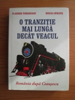 Vladimir Tismaneanu, Mircea Mihaies - O tranzitie mai lunga decat veacul. Romania dupa Ceausescu