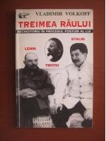 Vladimir Volkoff - Treimea raului. Rechizitoriu in procesul postum al lui Lenin, Trotki, Stalin