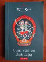 Will Self - Cum vad eu distractia