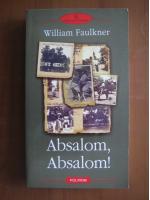 William Faulkner - Absalom, Absalom! (editura Polirom, 2004)