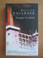 William Faulkner - Steaguri in tarana