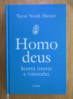 Yuval Noah Harari - Homo deus. Scurta istorie a viitorului