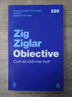 Zig Ziglar - Obiective. Cum sa obtii mai mult