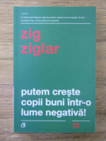 Zig Ziglar - Putem creste copii buni intr-o lume negativa!