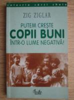 Zig Ziglar - Putem creste copii buni intr-o lume negativa!